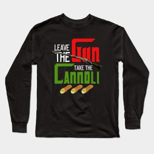 Leave The Gun Take The Cannoli Long Sleeve T-Shirt